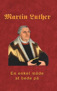Cover Martin Luther - En enkel måde at bede på