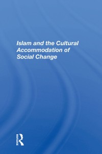 Cover Islam And The Cultural Accommodation Of Social Change