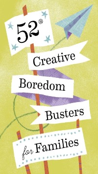 Cover 52 Creative Boredom Busters for Families