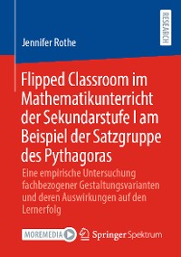 Cover Flipped Classroom im Mathematikunterricht der Sekundarstufe I am Beispiel der Satzgruppe des Pythagoras