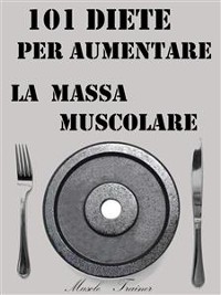 Cover 101 Diete per Aumentare la Massa Muscolare