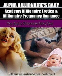 Cover Alpha Billionaire's Baby: Academy Billionaire Erotica & Pregnancy Romance: The Alpha Billionaire Baby Deal