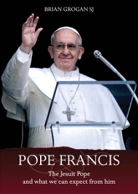 Cover Pope Francis : The Jesuit Pope and What We Can Expect from Him