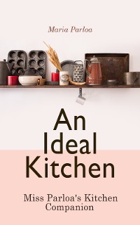 Cover An Ideal Kitchen: Miss Parloa's Kitchen Companion