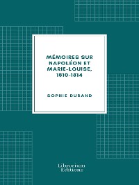 Cover Mémoires sur Napoléon et Marie-Louise, 1810-1814