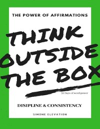 Cover The Power of Affirmations Think Outside the Box 31 Days of Word Power Disipline & Consistency