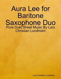 Cover Aura Lee for Baritone Saxophone Duo - Pure Duet Sheet Music By Lars Christian Lundholm