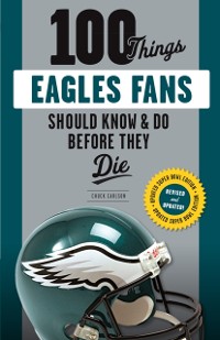 Cover 100 Things Eagles Fans Should Know &amp; Do Before They Die