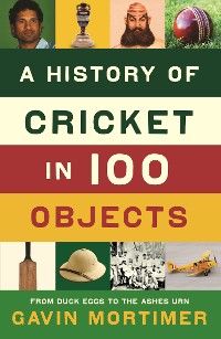 Cover A History of Cricket in 100 Objects