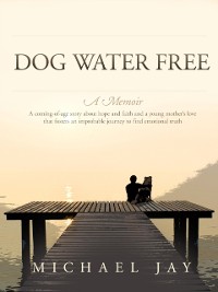 Cover Dog Water Free, A Memoir