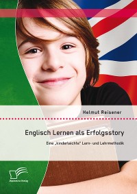 Cover Englisch Lernen als Erfolgsstory: Eine „kinderleichte“ Lern- und Lehrmethodik