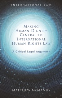 Cover Making Human Dignity Central to International Human Rights Law