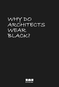 Cover Why Do Architects Wear Black?