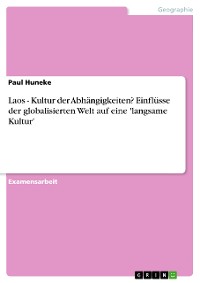 Cover Laos - Kultur der Abhängigkeiten? Einflüsse der globalisierten Welt auf eine 'langsame Kultur'