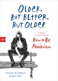 Cover Older, but Better, but Older: Von den Autorinnen von How to Be Parisian Wherever You Are