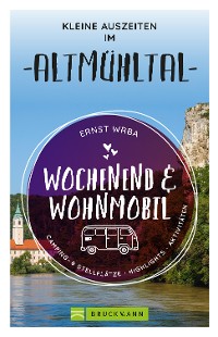 Cover Wochenend & Wohnmobil Kleine Auszeiten im Altmühltal