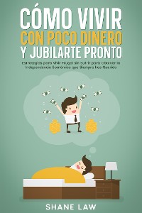 Cover Cómo Vivir con Poco Dinero y Jubilarte Pronto