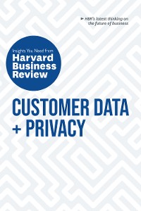 Cover Customer Data and Privacy: The Insights You Need from Harvard Business Review