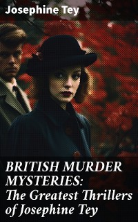 Cover BRITISH MURDER MYSTERIES: The Greatest Thrillers of Josephine Tey