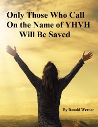 Cover Only Those Who Call On the Name of YHVH Will Be Saved