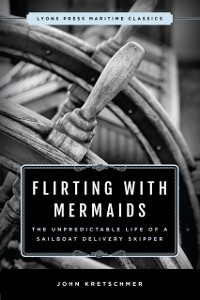 Cover Flirting with Mermaids: The Unpredictable Life of a Sailboat Delivery Skipper