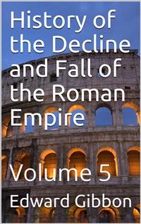 Cover History of the Decline and Fall of the Roman Empire — Volume 5
