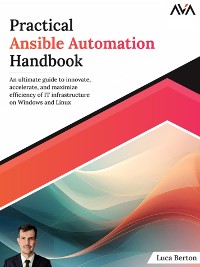 Cover Practical Ansible Automation Handbook: An ultimate guide to innovate, accelerate, and maximize efficiency of IT infrastructure on Windows and Linux