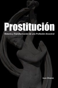 Cover Prostitucion: Historia y Transformacion de una Profesion Ancestral