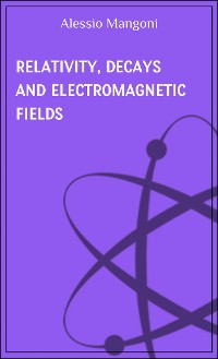 Cover Relativity, decays and electromagnetic fields