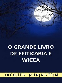 Cover O Grande Livro de Feitiçaria e Wicca (Traduzido)