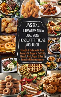 Cover Das XXL Ultimative Ninja Dual Zone Heißluftfritteuse Kochbuch