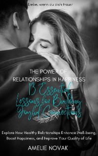 Cover The Power of Relationships in Happiness: 13 Essential Lessons for Building Joyful Connections