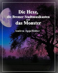 Cover Die Hexe, die Bremer Stadtmusikanten und das Monster