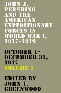 Cover John J. Pershing and the American Expeditionary Forces in World War I, 1917-1919