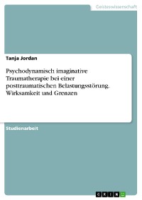 Cover Psychodynamisch imaginative Traumatherapie bei einer posttraumatischen Belastungsstörung. Wirksamkeit und Grenzen