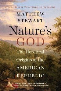 Cover Nature's God: The Heretical Origins of the American Republic