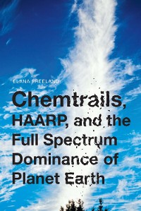 Cover Chemtrails, HAARP, and the Full Spectrum Dominance of Planet Earth