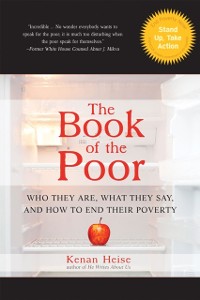 Cover The Book of the Poor : Who They Are, What They Say, and How To End Their Poverty