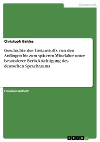 Cover Geschichte des Tristanstoffs von den Anfängen bis zum späteren Mittelalter unter besonderer Berücksichtigung des deutschen Sprachraums