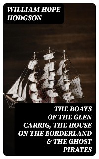 Cover The Boats of the Glen Carrig, The House on the Borderland & The Ghost Pirates