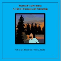 Cover Treetoad's Adventure: A Tale of Courage and Friendship Written and Illustrated by Perry L. Martin