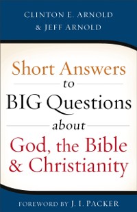 Cover Short Answers to Big Questions about God, the Bible, and Christianity