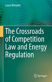 Cover The Crossroads of Competition Law and Energy Regulation