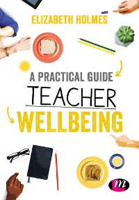 Cover A Practical Guide to Teacher Wellbeing