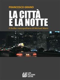 Cover La città e la notte. Il thriller metropolitano di Michael Mann