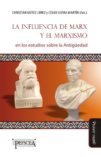 Cover La influencia de Marx y el marxismo en los estudios sobre la Antigüedad