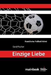 Cover Einzige Liebe: Frankfurter Fußball-Krimi