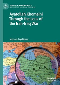 Cover Ayatollah Khomeini Through the Lens of the Iran-Iraq War
