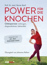 Cover Power für die Knochen  - Osteoporose vorbeugen, diagnostizieren, behandeln - Übungsteil von Johanna Fellner