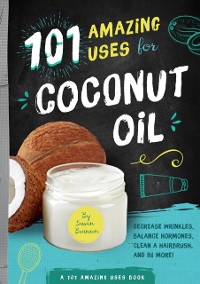 Cover 101 Amazing Uses for Coconut Oil